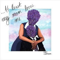 #1 - Maky Lavender - At Least My Mom Loves Me Maky Lavender - At Least My Mom Loves Me