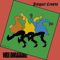#4 - Parquet Courts - Wide Awake! Parquet Courts - Wide Awake!