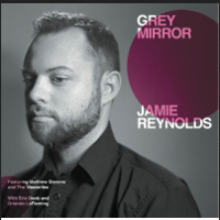 #9 - Jamie Reynolds Trio - Grey Mirror Jamie Reynolds Trio - Grey Mirror