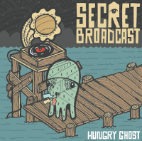 #7 - Secret Broadcast - Hungry Ghost Secret Broadcast - Hungry Ghost