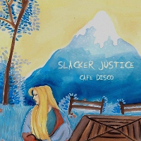 #7 - Slacker Justice - Cafe Disco Slacker Justice - Cafe Disco