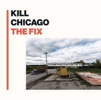 #1 - Kill Chicago - The Fix Kill Chicago - The Fix