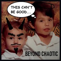 #2 - Beyond Chaotic - This Can't Be Good Beyond Chaotic - This Can't Be Good