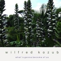 Wilfred Kozub - What's Gonna Become Of Us