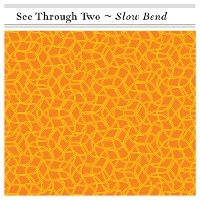 #3 - See Through Two - Slow Bend See Through Two - Slow Bend