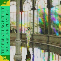 #5 - The Breathing Effect - Solarpunk Playlist The Breathing Effect - Solarpunk Playlist