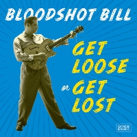 #3 - Bloodshot Bill - Get Loose Or Get Lost Bloodshot Bill - Get Loose Or Get Lost