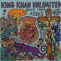 #4 - King Khan Unlimited - Opiate Them Asses King Khan Unlimited - Opiate Them Asses