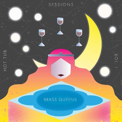 Brass Queens - Hot Tub Sessions Vol. I