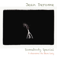 #8 - Jean Derome - Somebody Special: 9 Chanson De Steve Lacy Jean Derome - Somebody Special: 9 Chanson De Steve Lacy