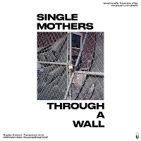 #8 - Single Mothers - Through A Wall Single Mothers - Through A Wall