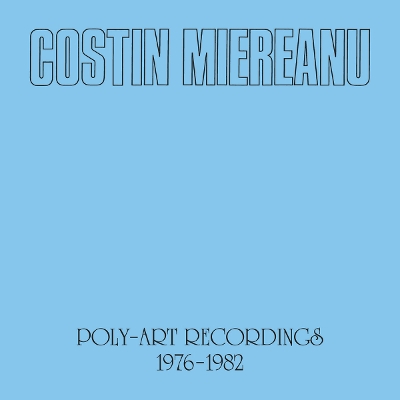 Costin Miereanu - Poly-Art Recordings 1976-1982