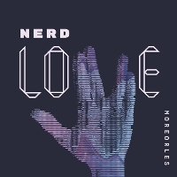 #7 - More Or Les - Nerd Love More Or Les - Nerd Love