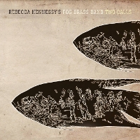#2 - Rebecca Hennessy's Fog Brass Band - Two Calls Rebecca Hennessy's Fog Brass Band - Two Calls