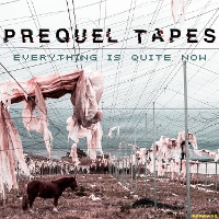 #10 - Prequel Tapes - Everything Is Quite Now Prequel Tapes - Everything Is Quite Now