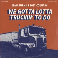 Sean Burns and Lost Country - We Gotta Lotta Truckin' To Do