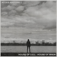 #4 - Alexis Marshall - House Of Lull. House Of When Alexis Marshall - House Of Lull. House Of When
