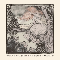 #2 - Oxlip - Wolves! Cried the Maid Oxlip - Wolves! Cried the Maid