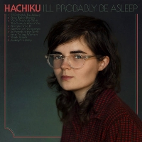#6 - Hachiku - I'll Probably Be Asleep Hachiku - I'll Probably Be Asleep