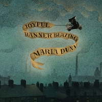 #5 - Maria Dunn - Joyful Banner Blazing Maria Dunn - Joyful Banner Blazing