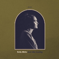 #3 - Bella White - Just Like Leaving Bella White - Just Like Leaving