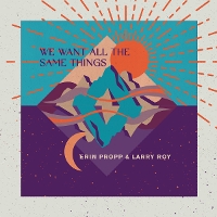 #4 - Erin Propp with Larry Roy - We Want All The Same Things Erin Propp with Larry Roy - We Want All The Same Things