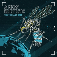 #3 - A New Rhetoric - Till The Last Drop A New Rhetoric - Till The Last Drop