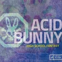 #7 - Acid Bunny - High School Fantasy Acid Bunny - High School Fantasy