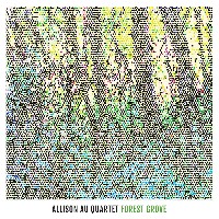 #1 - Allison Au Quartet - Forest Grove Allison Au Quartet - Forest Grove