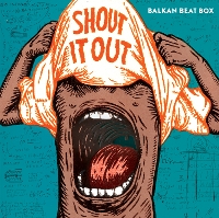 #3 - Balkan Beat Box - Shout It Out Balkan Beat Box - Shout It Out