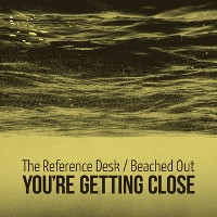 #9 - Beached Out / The Reference Desk - You're Getting Closer Beached Out / The Reference Desk - You're Getting Closer