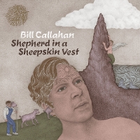 #1 - Bill Callahan - Shepherd in a Sheepskin Vest Bill Callahan - Shepherd in a Sheepskin Vest