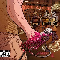 #1 - Boosh & The Dip - River City Riot, Part 1 Boosh & The Dip - River City Riot, Part 1