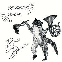 #3 - The Woodshed Orchestra - Brass Bandit The Woodshed Orchestra - Brass Bandit