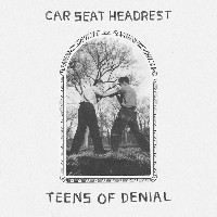 #4 - Car Seat Headrest - Teens of Denial Car Seat Headrest - Teens of Denial