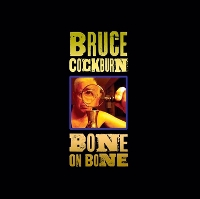 #1 - Bruce Cockburn - Bone On Bone Bruce Cockburn - Bone On Bone