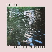 #4 - Get Out - Culture of Defeat Get Out - Culture of Defeat