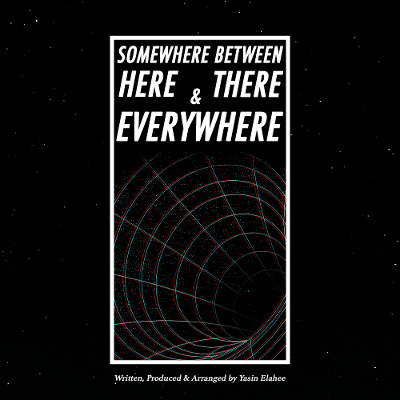Yasin Elahee - SOMEWHERE BETWEEN HERE, THERE & EVERYWHERE