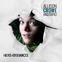 #3 - Allison Crowe - Heirs + Grievances Allison Crowe - Heirs + Grievances