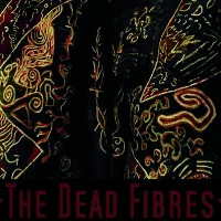 #7 - The Dead Fibres - The Dead Fibres The Dead Fibres - The Dead Fibres