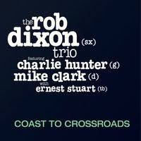#7 - Rob Dixon Trio - Coat to Crossroads Rob Dixon Trio - Coat to Crossroads