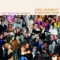 #10 - Ariel Sharratt & Mathias Kom - Don't Believe The Hyperreal Ariel Sharratt & Mathias Kom - Don't Believe The Hyperreal