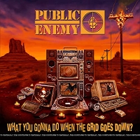 #5 - Public Enemy - What You Gonna Do When The Grid Goes Down Public Enemy - What You Gonna Do When The Grid Goes Down