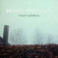 #1 - Michael Feuerstack - Adult Lullabies Michael Feuerstack - Adult Lullabies