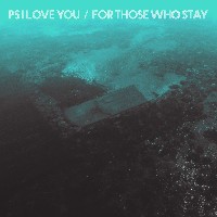 PS I Love You - For Those Who Stay