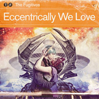 The Fugitives - Eccentrically We Love