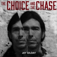 #4 - Jay Gilday - The Choice and the Chase Jay Gilday - The Choice and the Chase
