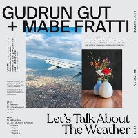 #4 - Gudrun Gut + Mabe Fratti - Let's Talk About The Weather Gudrun Gut + Mabe Fratti - Let's Talk About The Weather