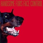 #18 - Handsome Furs - Face Control Handsome Furs - Face Control
