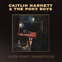 #5 - Caitlin Harnett & The Pony Boys - Late Night Essentials Caitlin Harnett & The Pony Boys - Late Night Essentials